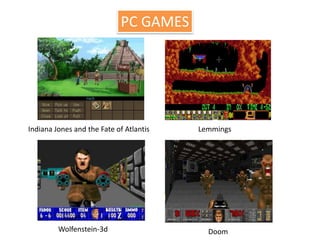 PC GAMESIndiana Jones and the Fate of AtlantisLemmingsWolfenstein-3dDoom