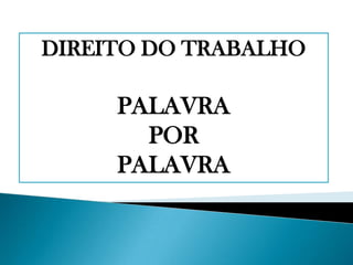 DIREITO DO TRABALHO PALAVRA POR  PALAVRA 
