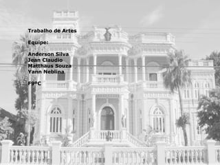 Trabalho de Artes Equipe: Anderson Silva Jean Claudio Matthaus Souza Yann Neblina F9ºC 