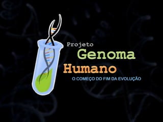Projeto Genoma Humano O começo do fim da evolução 