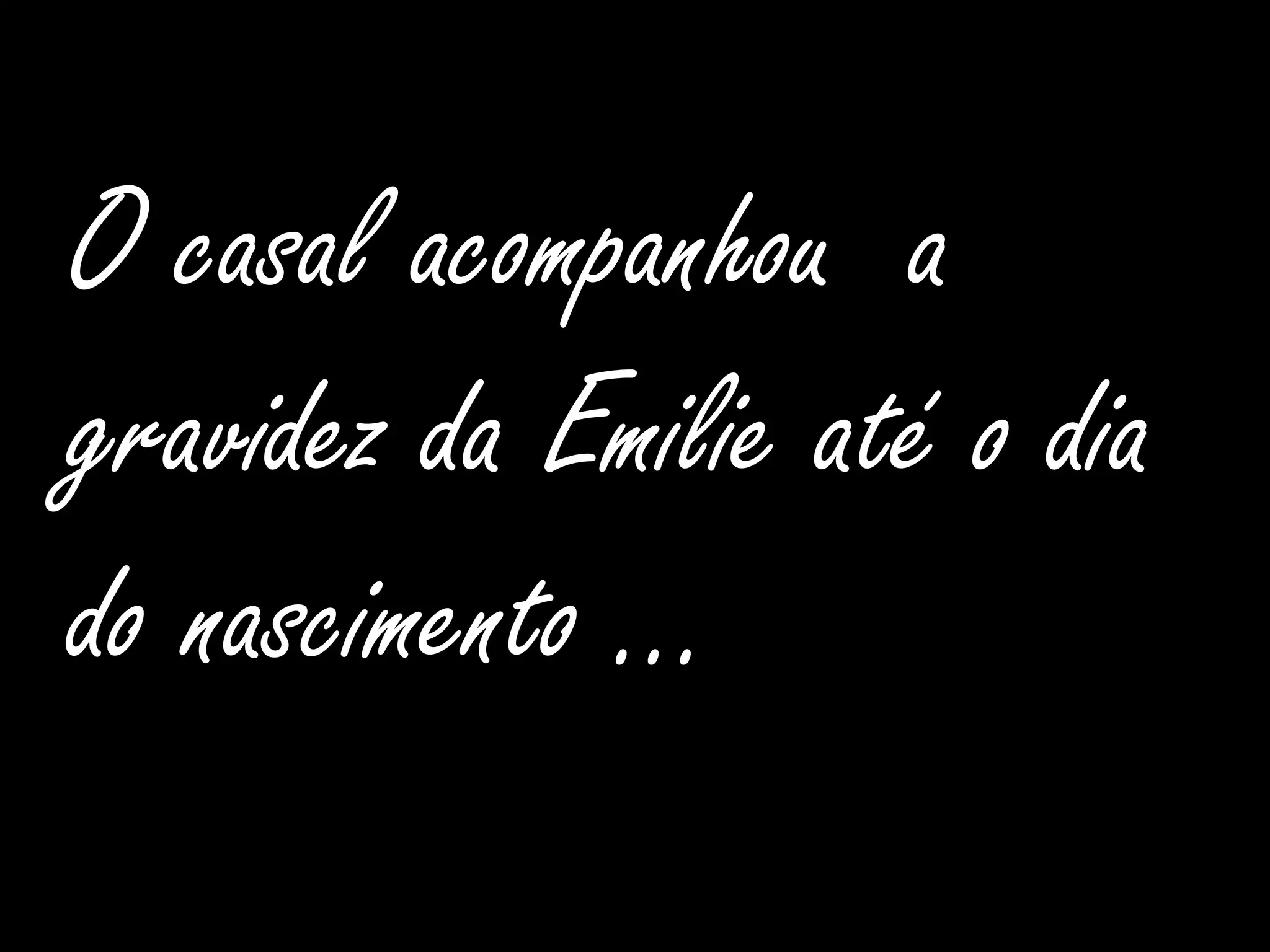 O casal acompanhou  a gravidez da Emilie até o dia do nascimento …
