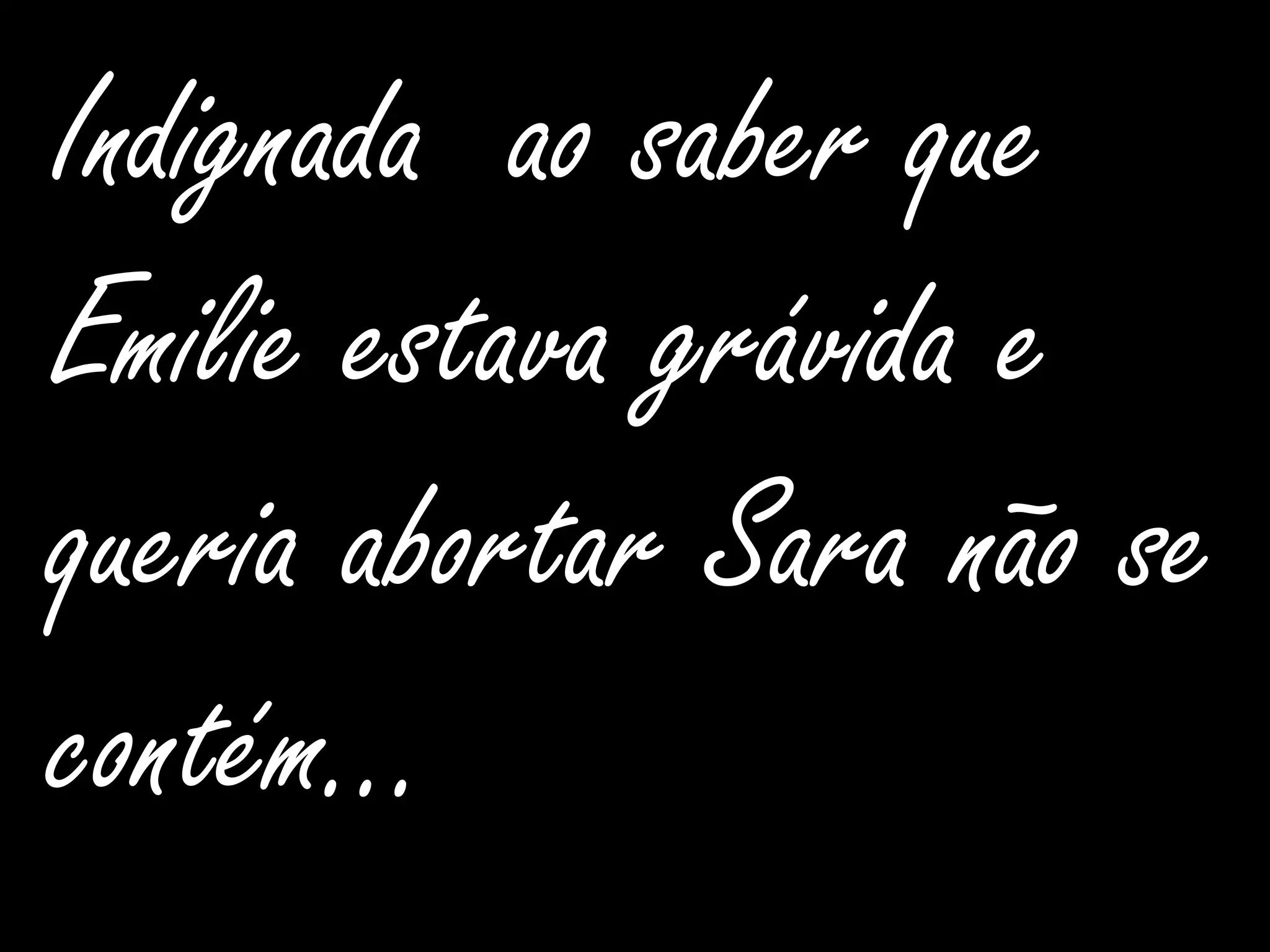 Indignada  ao saber que Emilie estava grávida e queria abortar Sara não se contém…