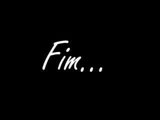 Fim…