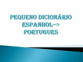 Pequeno dicionário Espanhol--&gt; Portugues 