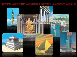 Seven are the Wonders of the Ancient World 