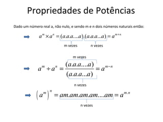 Propriedades de Potências Dado um número real a, não nulo, e sendo m e n dois números naturais então: m vezes m vezes n vezes n vezes n vezes 