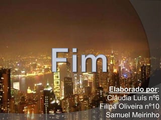 Elaborado por:
   Cláudia Luís nº6
Filipa Oliveira nº10
  Samuel Meirinho
 