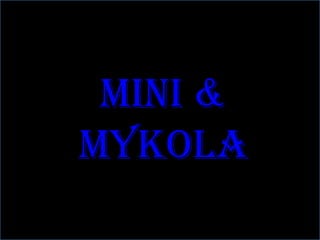 Mini & mykola 