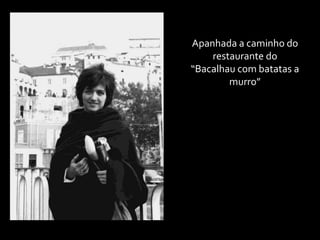 Apanhada a caminho do restaurante do “Bacalhau com batatas a murro”