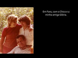 Em Faro, com o Chico e a minha amiga Glória.