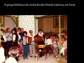 O grupo folclórico da minha Escola (Tomás Cabreira, em Faro)