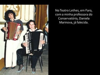 No Teatro Lethes, em Faro, com a minha professora do Conservatório, Daniela Marinova, já falecida.