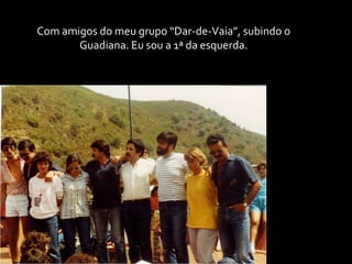 Com amigos do meu grupo “Dar-de-Vaia”, subindo o Guadiana. Eu sou a 1ª da esquerda.