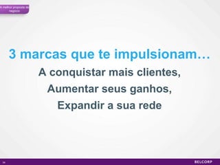 A conquistar mais clientes, 3 marcas que te impulsionam… Expandir a sua rede Aumentar seus ganhos, A melhor proposta de negócio 