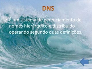 • É um sistema de gerenciamento de
  nomes hierárquico e distribuído
  operando segundo duas definições.
 
