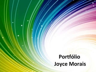 Portfólio  Joyce Morais 