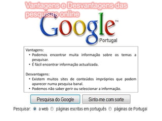 Vantagens e desvantagensVantagens:Permite encontrar amigos que já não vemos há muito tempo.