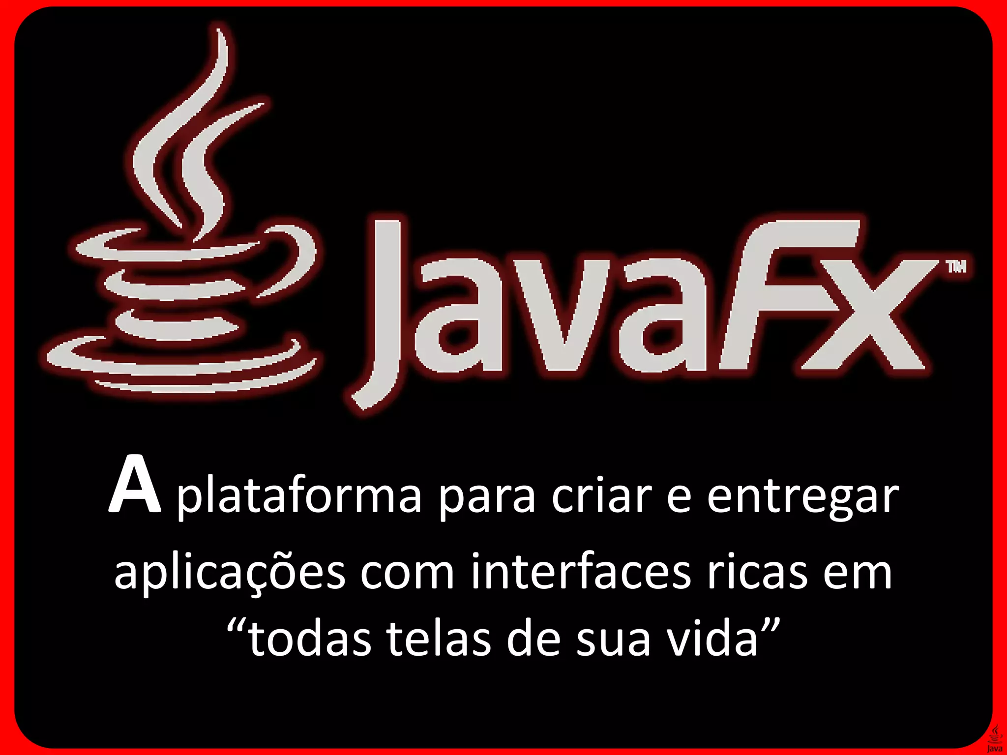 A plataforma para criar e entregar
aplicações com interfaces ricas em
     “todas telas de sua vida”
 