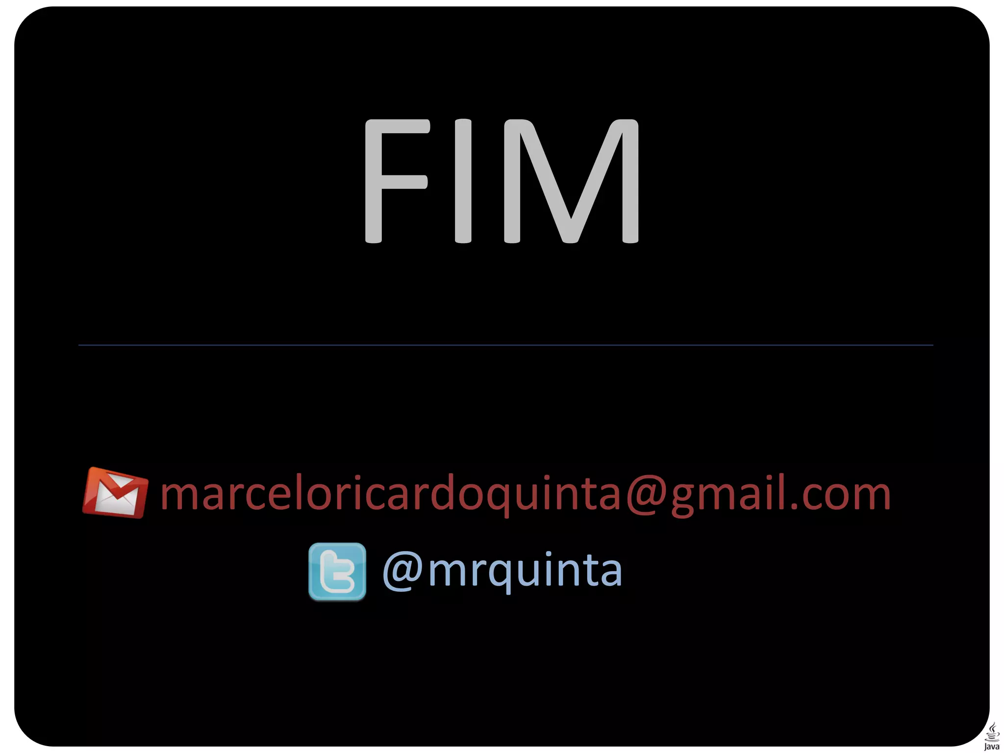 FIM
marceloricardoquinta@gmail.com
          @mrquinta
 