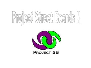 Project Street Boards !! 
