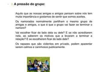 3. A vergonha Por exemplo: de contar à família e amigas/os o que se está a passar.