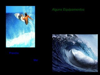 Alguns Equipamentos  Prancha Mar 