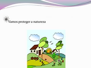 Vamos proteger a natureza
 