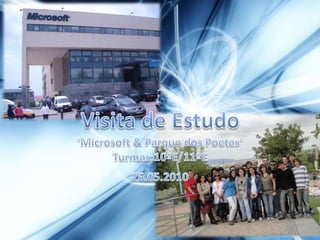Visita de Estudo ‘Microsoft & Parque dos Poetas’ Turmas:10ºE/11ºE 26.05.2010 