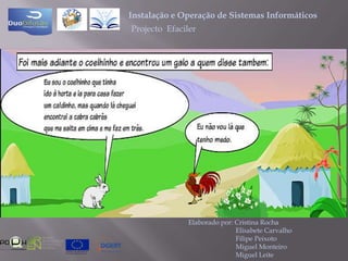 Instalação e Operação de Sistemas InformáticosProjecto  EfacilerElaborado por: Cristina Rocha                            Elisabete Carvalho                            Filipe Peixoto                            Miguel Monteiro                            Miguel Leite