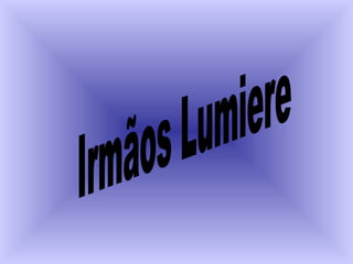 Irmãos Lumiere 