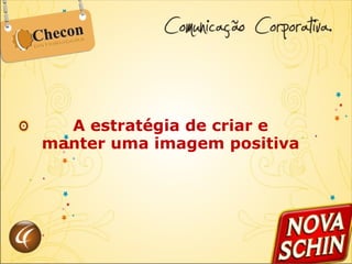A estratégia de criar e manter uma imagem positiva 