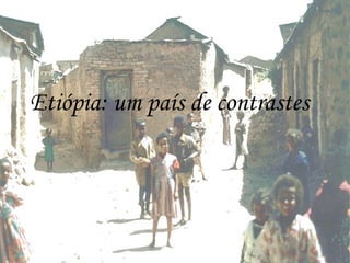 Etiópia: um país de contrastes  