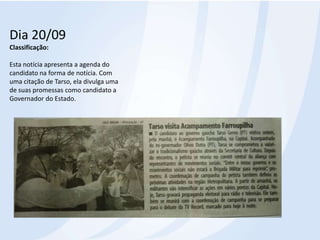 Dia 20/09Classificação:Esta notícia apresenta a agenda do candidato na forma de notícia. Com uma citação de Tarso, ela divulga uma de suas promessas como candidato a Governador do Estado.