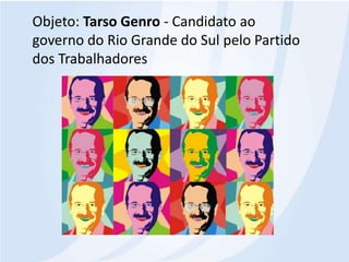 Objeto: Tarso Genro -Candidato ao governo do Rio Grande do Sul pelo Partido dos Trabalhadores