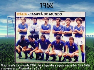 1982O país sede da copa de 1982  foi a Espanha e o país vencedor foi a Itália que venceu a Alemanha de 3 a 1 