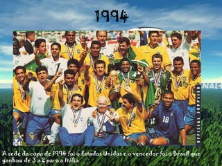 1994A sede da copa de 1994 foi o Estados Unidos e o vencedor foi o Brasil que ganhou de 3 a 2 para a Itália