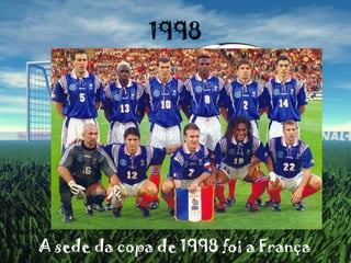 1998A sede da copa de 1998 foi a França