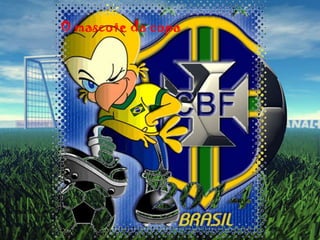 O mascote da copa
