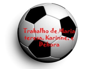 Trabalho de Maria teresa, Karinne, e Débora