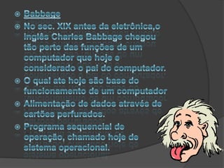 Uma multiplicação, por exemplo , de 28 por 15 era feita somando-se 15 vezes o numero 28.Cartão perfuradoBabbage