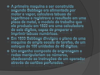 O qual ate hoje são base do funcionamento de um computador
