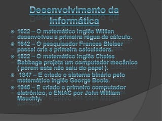 Foi durante a guerra que a computação teve o maior desenvolvimento.
