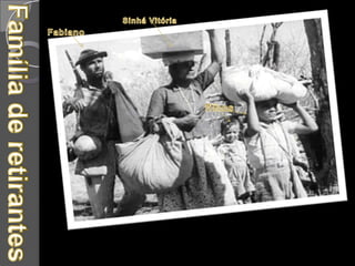 Sinhá VitóriaFabianofilhosFamília de retirantes