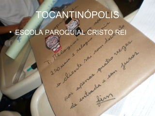 TOCANTINÓPOLIS
• ESCOLA PAROQUIAL CRISTO REI
 