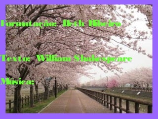Formatação: Beth Ribeiro
Texto: William Shakespeare
Música:
 