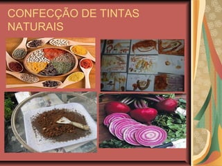 CONFECÇÃO DE TINTAS
NATURAIS
 