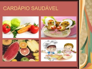 CARDÁPIO SAUDÁVEL
 