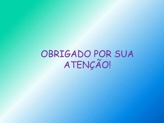 OBRIGADO POR SUA
ATENÇÃO!
 
