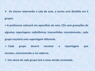  Dará uma breve explicação a partir do que foi exposto pelos alunos. 