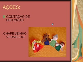 AÇÕES: CONTAÇÃO DE HISTÓRIAS CHAPÉUZINHO VERMELHO 